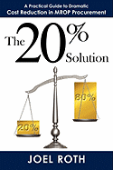 The 20% Solution: A Practical Guide to Dramatic Cost Reduction in Mrop Procurement