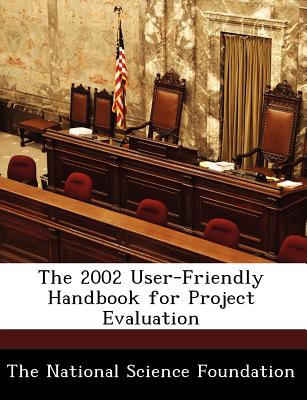 The 2002 User-Friendly Handbook for Project Evaluation - The National Science Foundation (Creator)