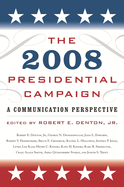 The 2008 Presidential Campaign: A Communication Perspective