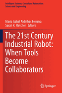 The 21st Century Industrial Robot: When Tools Become Collaborators