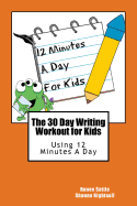 The 30 Day Writing Workout for Kids - Orange version: Using 12 Minutes A Day