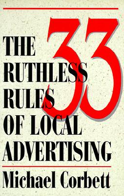 The 33 Ruthless Rules of Local Advertising - Corbett, Michael, and Stilli, Dave