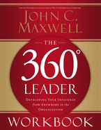The 360 Degree Leader Workbook: Developing Your Influence from Anywhere in the Organization