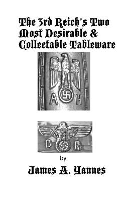 The 3rd Reich's Two Most Desirable & Collectable Tableware - Yannes, James a