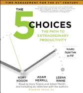 The 5 Choices: The Path to Extraordinary Productivity