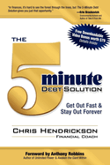 The 5 Minute Debt Solution: Get Out Fast & Stay Out Forever