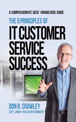 The 5 Principles of IT Customer Service Success - Crawley, Don R