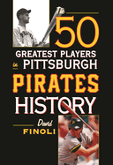 The 50 Greatest Players in Pittsburgh Pirates History