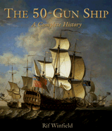 The 50-Gun Ship: A Complete History - Winfield, Rif