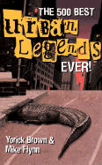The 500 Best Urban Legends Ever!