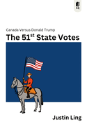 The 51st State Votes: Canada Versus Donald Trump