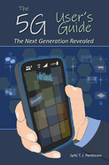 The 5G User's Guide: The Next Generation Revealed