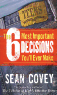 The 6 Most Important Decisions You'll Ever Make: A Guide for Teens