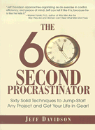 The 60 Second Procrastinator: Sixty Solid Techniques to Jump-Start Any Project and Get Your Life in Gear