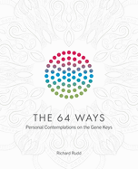 The 64 Ways: Personal Contemplations on the Gene Keys