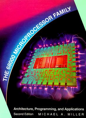 The 68000 Microprocessor Family: Architecture, Programming, and Applications - Miller, Michael A