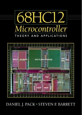 The 68hc12 Microcontroller: Theory and Applications - Pack, Daniel, and Barrett, Steven