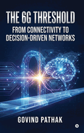 The 6G Threshold: From Connectivity to Decision-Driven Networks