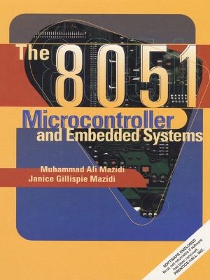 The 8051 Microcontroller and Embedded Systems - Mazidi, Muhammed Ali, and Mazidi, Janice Gillispie