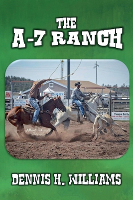 The A-7 Ranch - Williams, Dennis H