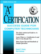 The A+ Certification Success Guide - Parks, Sarah T, and Kalman, Bob