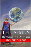 The A-Men: Rethinking Autism - Gunthridge, Jack