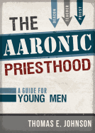 The Aaronic Priesthood: A Guide for Young Men