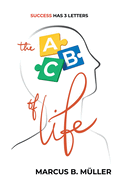 The ABC of Life: Success Has 3 Letters