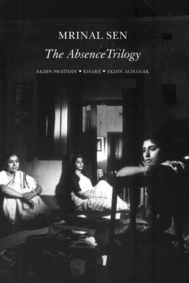 The Absence Trilogy - Sen, Mrinal, and Zutshi, Somnath (Introduction by)