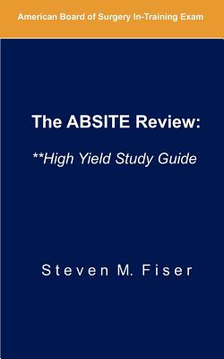 The Absite Review: **high Yield Study Guide - Fiser, Steven M, MD