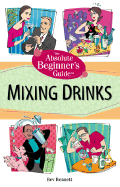 The Absolute Beginner's Guide to Mixing Drinks