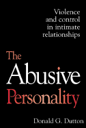 The Abusive Personality: Violence and Control in Intimate Relationships