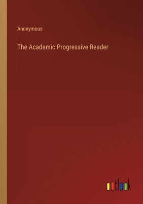 The Academic Progressive Reader - Anonymous