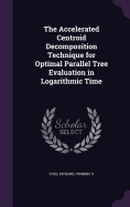 The Accelerated Centroid Decomposition Technique for Optimal Parallel Tree Evaluation in Logarithmic Time