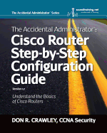 The Accidental Administrator: Cisco Router Step-by-Step Configuration Guide