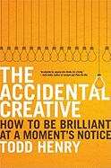 The Accidental Creative: How to Be Brilliant at a Moment's Notice