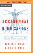 The Accidental Homo Sapiens: Genetics, Behavior, and Free Will