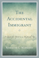 The Accidental Immigrant: A Quest for Spirit in a Skeptical Age
