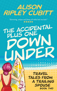 The Accidental Plus One Down Under: Travel Tales From a Trailing Spouse Book Two