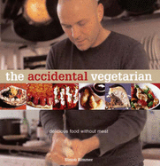 The Accidental Vegetarian: Delicious Food without Meat
