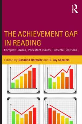 The Achievement Gap in Reading: Complex Causes, Persistent Issues, Possible Solutions - Horowitz, Rosalind (Editor), and Samuels, S Jay (Editor)