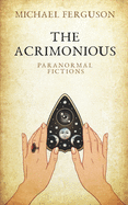 The Acrimonious: Paranormal Fictions