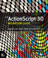 The ActionScript 3.0 Migration Guide: Making the Move from ActionScript 2.0