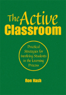 The Active Classroom: Practical Strategies for Involving Students in the Learning Process