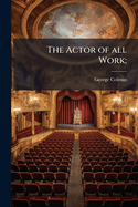 The Actor of All Work;
