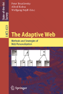 The Adaptive Web: Methods and Strategies of Web Personalization - Brusilovsky, Peter (Editor), and Kobsa, Alfred (Editor), and Nejdl, Wolfgang (Editor)