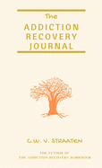 The Addiction Recovery Journal: 366 Days of Transformation, Writing & Reflection