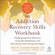 The Addiction Recovery Skills Workbook: Changing Addictive Behaviors Using Cbt, Mindfulness, and Motivational Interviewing Techniques