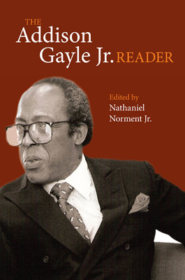 The Addison Gayle Jr. Reader - Gayle, Addison, Jr., and Norment, Nathaniel, Jr. (Editor)