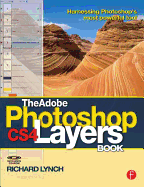 The Adobe Photoshop CS4 Layers Book: Harnessing Photoshop's Most Powerful Tool